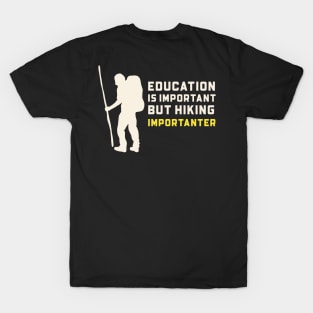 Education is important but hiking is importanter T-Shirt